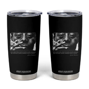 James Baldwin Tumbler Cup Not Everything That Is Faced Can Be Changed But Nothing Can Be Changed Until It Is Faced TS09 Black Print Your Wear