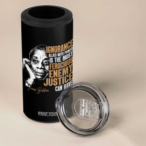 James Baldwin 4 in 1 Can Cooler Tumbler Ignorance Allied With Power Is The Most Ferocious Enemy Justice Can Have TS09 Print Your Wear