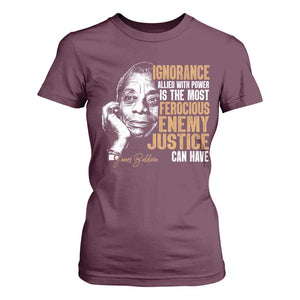 James Baldwin T Shirt For Women Ignorance Allied With Power Is The Most Ferocious Enemy Justice Can Have TS09 Maroon Print Your Wear
