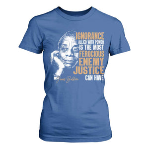 James Baldwin T Shirt For Women Ignorance Allied With Power Is The Most Ferocious Enemy Justice Can Have TS09 Royal Blue Print Your Wear
