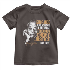 James Baldwin Toddler T Shirt Ignorance Allied With Power Is The Most Ferocious Enemy Justice Can Have TS09 Dark Chocolate Print Your Wear