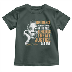 James Baldwin Toddler T Shirt Ignorance Allied With Power Is The Most Ferocious Enemy Justice Can Have TS09 Dark Forest Green Print Your Wear