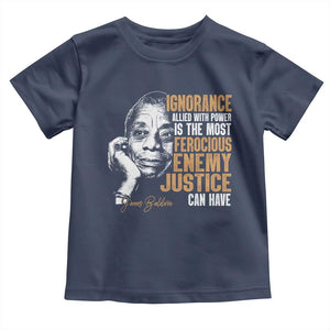 James Baldwin Toddler T Shirt Ignorance Allied With Power Is The Most Ferocious Enemy Justice Can Have TS09 Navy Print Your Wear
