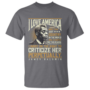 James Baldwin T Shirt I Love America More Than Any Country In The World Black History TS09 Charcoal Print Your Wear