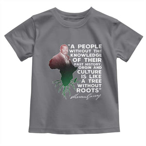 Marcus Garvey Toddler T Shirt A People Without The Knowledge Of Their Past History Is Like A Tree Without Roots TS09 Charcoal Print Your Wear