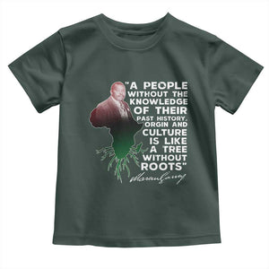Marcus Garvey Toddler T Shirt A People Without The Knowledge Of Their Past History Is Like A Tree Without Roots TS09 Dark Forest Green Print Your Wear