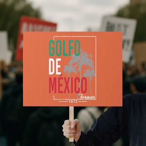 Golfo De Mexico Forever Protest Sign Mexican Gulf Culture Heritage 1672 TS09 Horizontal 18" × 24" Orange Print Your Wear