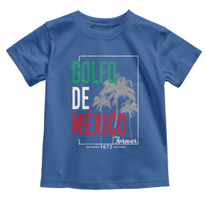 Golfo De Mexico Forever Toddler T Shirt Mexican Gulf Culture Heritage 1672 TS09 Royal Blue Print Your Wear