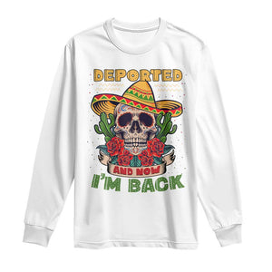 Deported And Now I'm Back Long Sleeve Shirt Funny Mexican Sugar Skull TS09 White Print Your Wear
