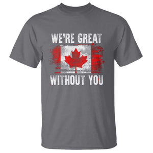 Canadian Pride T Shirt Were Great Without You Canada Flag TS09 Charcoal Print Your Wear
