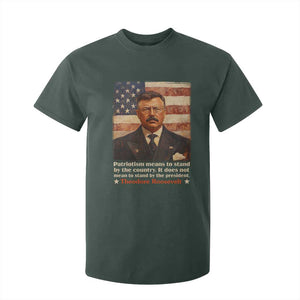 Theodore Roosevelt T Shirt For Kid Patriotism Means To Stand By The Country It Does Not Mean To Stand By The President TS09 Dark Forest Green Print Your Wear