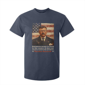 Theodore Roosevelt T Shirt For Kid Patriotism Means To Stand By The Country It Does Not Mean To Stand By The President TS09 Navy Print Your Wear