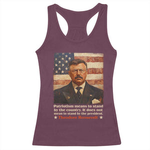 Theodore Roosevelt Racerback Tank Top Patriotism Means To Stand By The Country It Does Not Mean To Stand By The President TS09 Maroon Print Your Wear