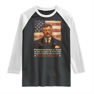 Theodore Roosevelt Raglan Shirt Patriotism Means To Stand By The Country It Does Not Mean To Stand By The President TS09 Black White Print Your Wear