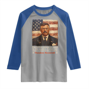 Theodore Roosevelt Raglan Shirt Patriotism Means To Stand By The Country It Does Not Mean To Stand By The President TS09 Sport Gray Royal Print Your Wear