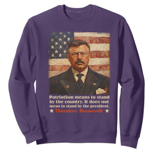 Theodore Roosevelt Sweatshirt Patriotism Means To Stand By The Country It Does Not Mean To Stand By The President TS09 Purple Print Your Wear