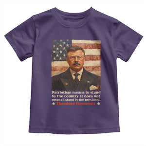 Theodore Roosevelt Toddler T Shirt Patriotism Means To Stand By The Country It Does Not Mean To Stand By The President TS09 Purple Print Your Wear