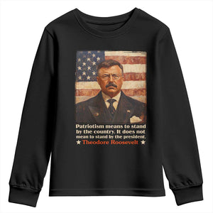 Theodore Roosevelt Youth Sweatshirt Patriotism Means To Stand By The Country It Does Not Mean To Stand By The President TS09 Black Print Your Wear