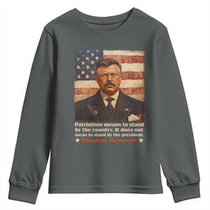 Theodore Roosevelt Youth Sweatshirt Patriotism Means To Stand By The Country It Does Not Mean To Stand By The President TS09 Dark Heather Print Your Wear
