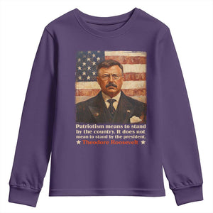 Theodore Roosevelt Youth Sweatshirt Patriotism Means To Stand By The Country It Does Not Mean To Stand By The President TS09 Purple Print Your Wear