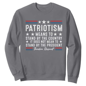 Patriotism Does Not Mean To Stand By The President Sweatshirt Theodore Roosevelt Teddy TS09 Charcoal Print Your Wear