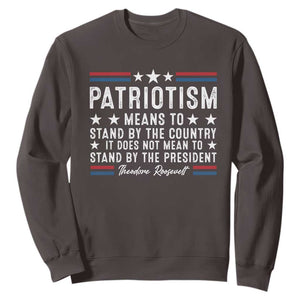 Patriotism Does Not Mean To Stand By The President Sweatshirt Theodore Roosevelt Teddy TS09 Dark Chocolate Print Your Wear
