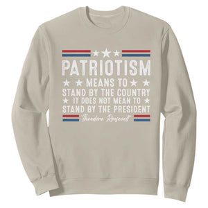 Patriotism Does Not Mean To Stand By The President Sweatshirt Theodore Roosevelt Teddy TS09 Sand Print Your Wear