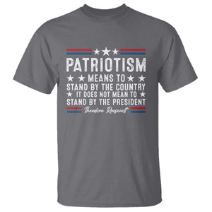Patriotism Does Not Mean To Stand By The President T Shirt Theodore Roosevelt Teddy TS09 Charcoal Print Your Wear