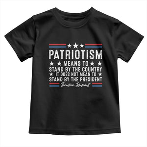 Patriotism Does Not Mean To Stand By The President Toddler T Shirt Theodore Roosevelt Teddy TS09 Black Print Your Wear