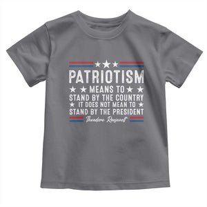 Patriotism Does Not Mean To Stand By The President Toddler T Shirt Theodore Roosevelt Teddy TS09 Charcoal Print Your Wear