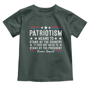 Patriotism Does Not Mean To Stand By The President Toddler T Shirt Theodore Roosevelt Teddy TS09 Dark Forest Green Print Your Wear