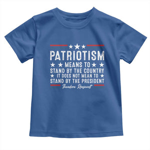 Patriotism Does Not Mean To Stand By The President Toddler T Shirt Theodore Roosevelt Teddy TS09 Royal Blue Print Your Wear