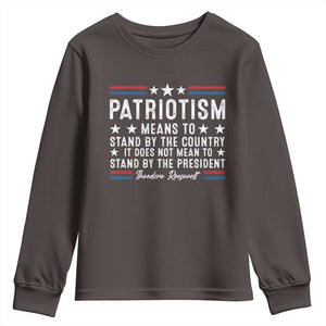 Patriotism Does Not Mean To Stand By The President Youth Sweatshirt Theodore Roosevelt Teddy TS09 Dark Chocolate Print Your Wear