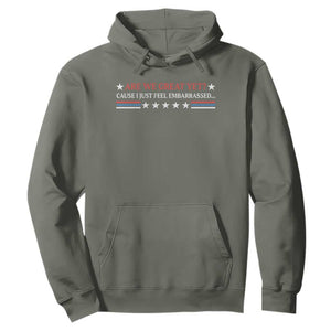 Are We Great Yet Cause I Just Feel Embarrassed Hoodie TS09 Military Green Print Your Wear