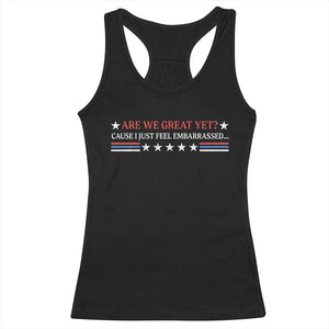 Are We Great Yet Cause I Just Feel Embarrassed Racerback Tank Top TS09 Black Print Your Wear