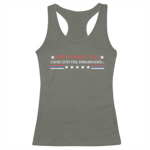 Are We Great Yet Cause I Just Feel Embarrassed Racerback Tank Top TS09 Military Green Print Your Wear