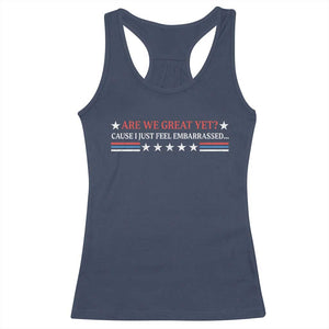Are We Great Yet Cause I Just Feel Embarrassed Racerback Tank Top TS09 Navy Print Your Wear