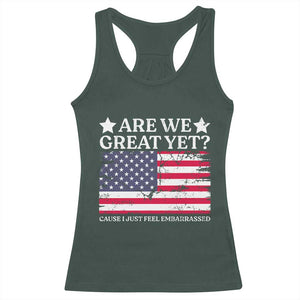 Are We Great Yet Racerback Tank Top Cause I Just Feel Embarrassed American Flag TS09 Dark Forest Green Print Your Wear