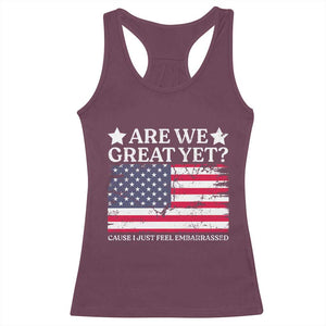 Are We Great Yet Racerback Tank Top Cause I Just Feel Embarrassed American Flag TS09 Maroon Print Your Wear
