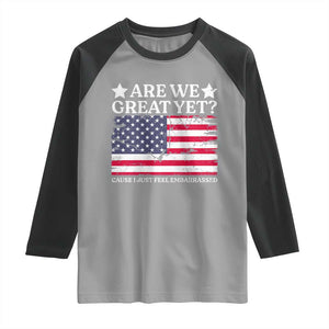 Are We Great Yet Raglan Shirt Cause I Just Feel Embarrassed American Flag TS09 Sport Gray Black Print Your Wear