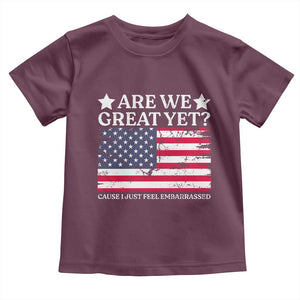 Are We Great Yet Toddler T Shirt Cause I Just Feel Embarrassed American Flag TS09 Maroon Print Your Wear
