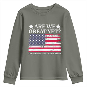 Are We Great Yet Youth Sweatshirt Cause I Just Feel Embarrassed American Flag TS09 Military Green Print Your Wear