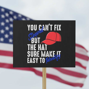 You Can't Fix Stupid But The Hats Sure Make It Easy Identify Protest Sign TS09 Horizontal 18" × 24" Black Print Your Wear