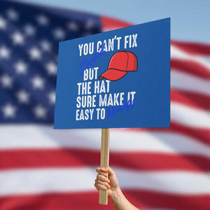 You Can't Fix Stupid But The Hats Sure Make It Easy Identify Protest Sign TS09 Horizontal 18" × 24" Blue Print Your Wear