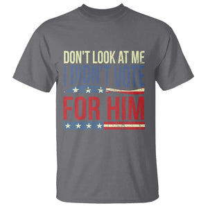 Don't Look At Me I Didn't Vote For Him T Shirt TS09 Charcoal Print Your Wear