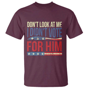Don't Look At Me I Didn't Vote For Him T Shirt TS09 Maroon Print Your Wear