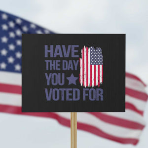 Have The Day You Voted For Protest Sign America 2025 TS09 Horizontal 18" × 24" Black Print Your Wear
