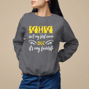 Mother's Day Sweatshirt MOM Isn't My First Name But It's My Favorite TS09 Charcoal Printyourwear