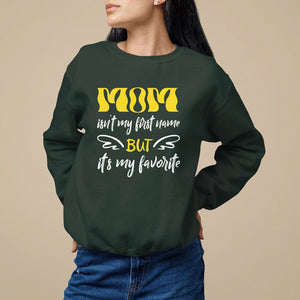 Mother's Day Sweatshirt MOM Isn't My First Name But It's My Favorite TS09 Dark Forest Green Printyourwear