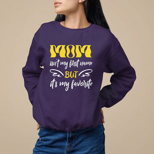 Mother's Day Sweatshirt MOM Isn't My First Name But It's My Favorite TS09 Purple Printyourwear